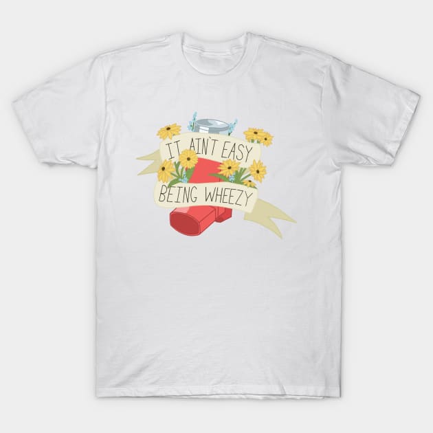 It Aint Easy Being wheezy T-Shirt by Next-Chapter